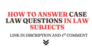 Read more about the article How to Answer Case Law Questions in Law Subjects