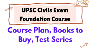 Read more about the article UPSC Civils Foundation Course Plan-Books-Test Series